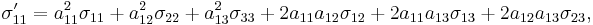 \sigma_{11}' = a_{11}^2\sigma_{11}%2Ba_{12}^2\sigma_{22}%2Ba_{13}^2\sigma_{33}%2B2a_{11}a_{12}\sigma_{12}%2B2a_{11}a_{13}\sigma_{13}%2B2a_{12}a_{13}\sigma_{23},