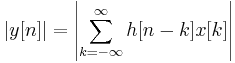 \left|y[n]\right| = \left|\sum_{k=-\infty}^{\infty}{h[n-k] x[k]}\right|