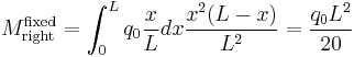 M_{\mathrm{right}}^{\mathrm{fixed}} = \int_{0}^{L} q_0 \frac{x}{L} dx \frac{ x^2 (L-x)}{L^2} = \frac{q_0 L^2}{20}