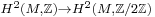 \scriptstyle H^2(M, \Z) \rightarrow H^2(M,\Z/2\Z)