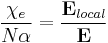 \frac{\chi_e}{N\alpha}=\frac{\mathbf E_{local}}{\mathbf E}