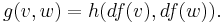 g(v,w)=h(df(v),df(w)).\,