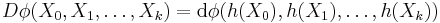 D\phi(X_0,X_1,\dots,X_k)=\mathrm{d}\phi(h(X_0),h(X_1),\dots,h(X_k))