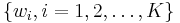 \{w_{i}, i = 1,2, \ldots,K\}