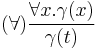 (\forall) \frac{\forall x . \gamma(x)}{\gamma(t)}