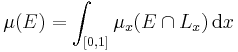 \mu (E) = \int_{[0, 1]} \mu_{x} (E \cap L_{x}) \, \mathrm{d} x