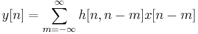  y[n] = \sum_{m=-\infty}^{\infty} { h[n,n-m] x[n-m] } 