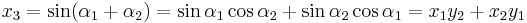 {\displaystyle}x_{3}=\sin({\alpha}_{1}%2B{\alpha}_{2})=\sin{\alpha}_{1}\cos{\alpha}_{2}%2B\sin{\alpha}_{2}\cos{\alpha}_{1}=x_{1}y_{2}%2Bx_{2}y_{1}