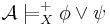 \!\mathcal A \models_X^%2B \phi \vee \psi