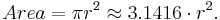 Area = \pi r^2 \approx 3{.}1416 \cdot r^2. 