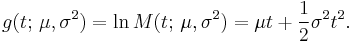 
    g(t;\,\mu,\sigma^2) = \ln M(t;\,\mu,\sigma^2) = \mu t %2B \frac{1}{2} \sigma^2 t^2.
  