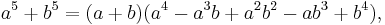  a^5 %2B b^5 = (a %2B b)(a^4 - a^3 b %2B a^2 b^2 - a b^3 %2B b^4),\,\!