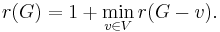 r(G) = 1 %2B \min_{v\in V} r(G-v).\,