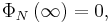 \Phi _N\left( \infty \right) =0,