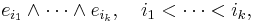 e_{i_1}\wedge\cdots\wedge e_{i_k},\quad i_1 < \cdots < i_k,