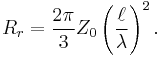 R_{r} = \frac{2 \pi}{3} Z_{0} \left( \frac{\ell}{\lambda}\right)^{2}.