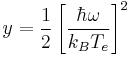 y = {1\over2}\left[\frac{\hbar\omega}{k_B T_e}\right]^2 