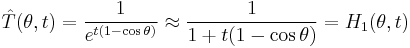 \hat{T}(\theta, t) = {1 \over e^{t(1 - \cos \theta)}} \approx {1 \over {1 %2Bt(1 - \cos \theta)}} = H_1(\theta, t)