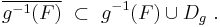 
    \overline{g^{-1}(F)} \ \subset\ g^{-1}(F) \cup D_g\ .
  