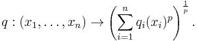 q:(x_1,\ldots,x_n) \to \left( \sum_{i=1}^n q_i(x_i)^p \right)^\frac{1}{p}.