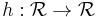 h�: \mathcal{R} \rightarrow \mathcal{R}