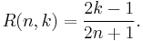 R(n,k)=\frac{2k-1}{2n%2B1}.