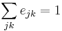 \sum_{jk}{e_{jk}} = 1\,