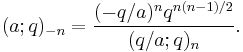 (a;q)_{-n} = \frac{(-q/a)^n q^{n(n-1)/2}} {(q/a;q)_n}.