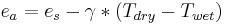 e_a = e_s - \gamma * \left( T_{dry} - T_{wet} \right) 