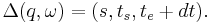  \,\Delta(q, \omega)=(s, t_s, t_e%2Bdt).\,