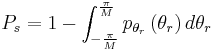 
P_s = 1 - \int_{-\frac{\pi}{M}}^{\frac{\pi}{M}}p_{\theta_{r}}\left(\theta_{r}\right)d\theta_{r}
