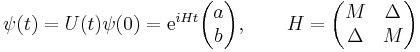  \psi(t) = U(t)\psi(0) = {\rm e}^{iHt} \begin{pmatrix}a \\ b\end{pmatrix}, \qquad H =\begin{pmatrix}M & \Delta\\ \Delta & M\end{pmatrix}