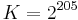 K=2^{205}