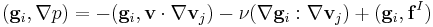 (\mathbf{g}_i,\nabla p)=-(\mathbf{g}_i,\mathbf{v}\cdot\nabla\mathbf{v}_j)-\nu(\nabla\mathbf{g}_i: \nabla\mathbf{v}_j)%2B(\mathbf{g}_i,\mathbf{f}^I)\,