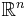 \textstyle \mathbb{R}^{n}