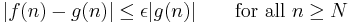 |f(n)-g(n)|\leq\epsilon|g(n)|\qquad\text{for all }n\geq N~