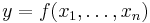 y = f(x_1,\dots,x_n)