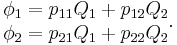 
\begin{matrix}
\phi_1 = p_{11}Q_1 %2B p_{12}Q_2 \\
\phi_2 = p_{21}Q_1 %2B p_{22}Q_2
\end{matrix}.
