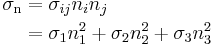 \begin{align}
\sigma_\mathrm{n} &= \sigma_{ij}n_in_j \\
&=\sigma_1n_1^2 %2B \sigma_2n_2^2 %2B \sigma_3n_3^2\\
\end{align}
\,\!