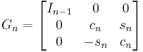  G_n = \begin{bmatrix} I_{n-1} & 0 & 0 \\ 0 & c_n & s_n \\ 0 & -s_n & c_n \end{bmatrix} 