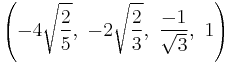 \left(-4\sqrt{\frac{2}{5}},\ -2\sqrt{\frac{2}{3}},\ \frac{-1}{\sqrt{3}},\ 1\right)