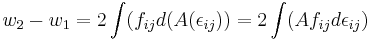  w_2 - w_1 = 2 \int (f_{ij} d(A(\epsilon_{ij})) = 2 \int(Af_{ij} d\epsilon_{ij} )