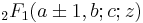 \displaystyle{}_2F_1 (a\pm 1,b;c;z)