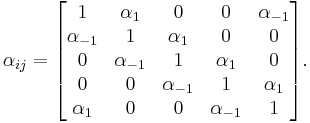 \alpha_{ij} = \begin{bmatrix}1 & \alpha_1 & 0 & 0 & \alpha_{-1} \\ \alpha_{-1} & 1 & \alpha_1 & 0 & 0 \\ 0 & \alpha_{-1} & 1 & \alpha_1 & 0 \\ 0 & 0 & \alpha_{-1} & 1 & \alpha_1 \\ \alpha_1 & 0 & 0 & \alpha_{-1} & 1 \end{bmatrix}.