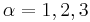 \alpha = 1, 2, 3