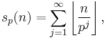 s_p(n) = \sum_{j = 1}^\infty \left\lfloor\frac{n}{p^j}\right\rfloor, 