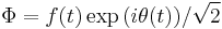 \Phi=f(t)\exp{(i\theta (t))}/\sqrt 2