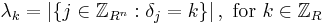 
\lambda_k = |\{ j \in \mathbb{Z}_{R^n}�: \delta_j = k \}| \, , \text { for } k \in \mathbb{Z}_R
