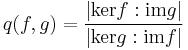  q(f,g) = \frac{|\mathrm{ker} f:\mathrm{im} g|}{|\mathrm{ker} g:\mathrm{im} f|} 