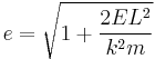 
e = \sqrt{1 %2B \frac{2EL^{2}}{k^{2}m}}
